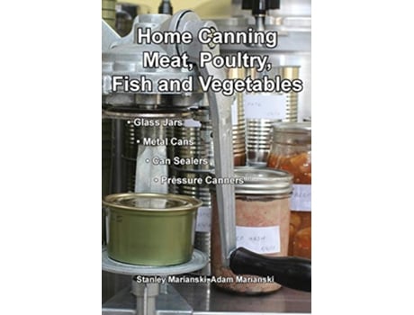 Livro Home Canning Meat Poultry Fish and Vegetables de Stanley Marianski Adam Marianski (Inglês)