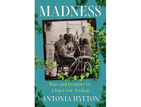 Livro Madness Race and Insanity in a Jim Crow Asylum de Antonia Hylton (Inglês - Capa Dura)