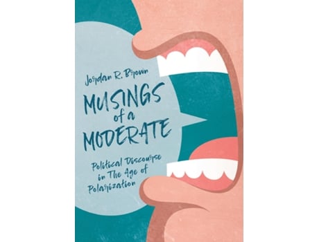 Livro Musings Of A Moderate Political Discourse In The Age Of Polarization De Jordan R Brown (inglês)