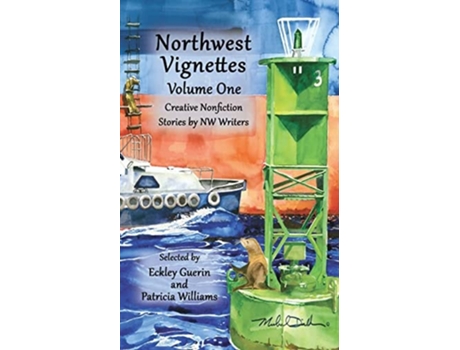 Livro Northwest Vignettes Volume One Creative Nonfiction Stories By Nw Writers De Nw Writers E Patricia Williams (inglês)