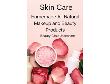 Livro Skin Care Homemade All-natural Makeup And Beauty Products De Beauty Clinic Josephine (inglês)