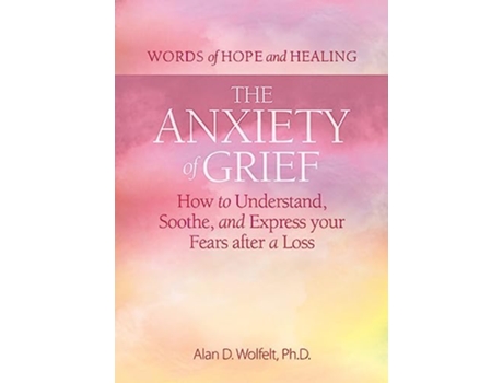 Livro Anxiety of Grief de Alan D Wolfelt Phd (Inglês)