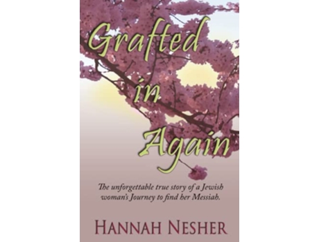 Livro Grafted In Again The Unforgettable True Story of a Jewish Womans Journey to Find her Messiah de Hannah Nesher (Inglês)