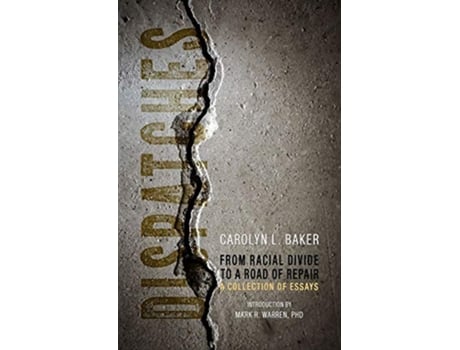 Livro Dispatches, From Racial Divide to the Road of Re – A Collection of Essays de Carolyn L Baker (Inglês)