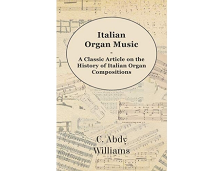 Livro Italian Organ Music A Classic Article on the History of Italian Organ Compositions de C Abdy Williams (Inglês)