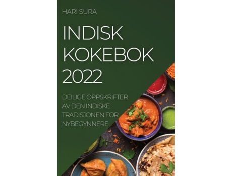 Livro Indisk Kokebok 2022 Deilige Oppskrifter Av Den Indiske Tradisjonen For Nybegynnere De Hari Sura (inglês)