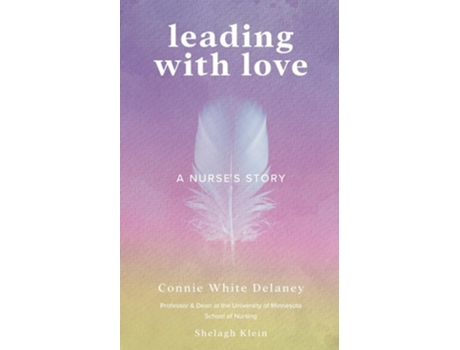 Livro Leading with Love A Nurses Story de Connie White Delaney e Shelagh Klein (Inglês)