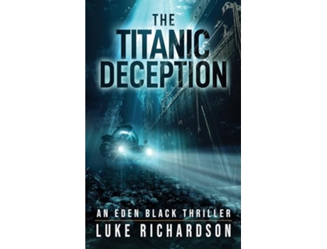 Livro The Titanic Deception A pulse-pounding archaeological thriller de Luke Richardson (Inglês)