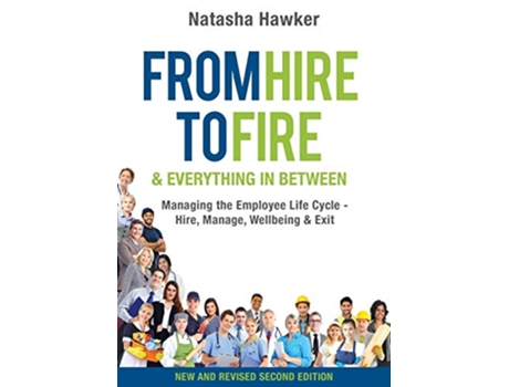 Livro From Hire to Fire Everything In Between Managing the employee life cycle hire manage wellbeing exit de Natasha Hawker (Inglês)
