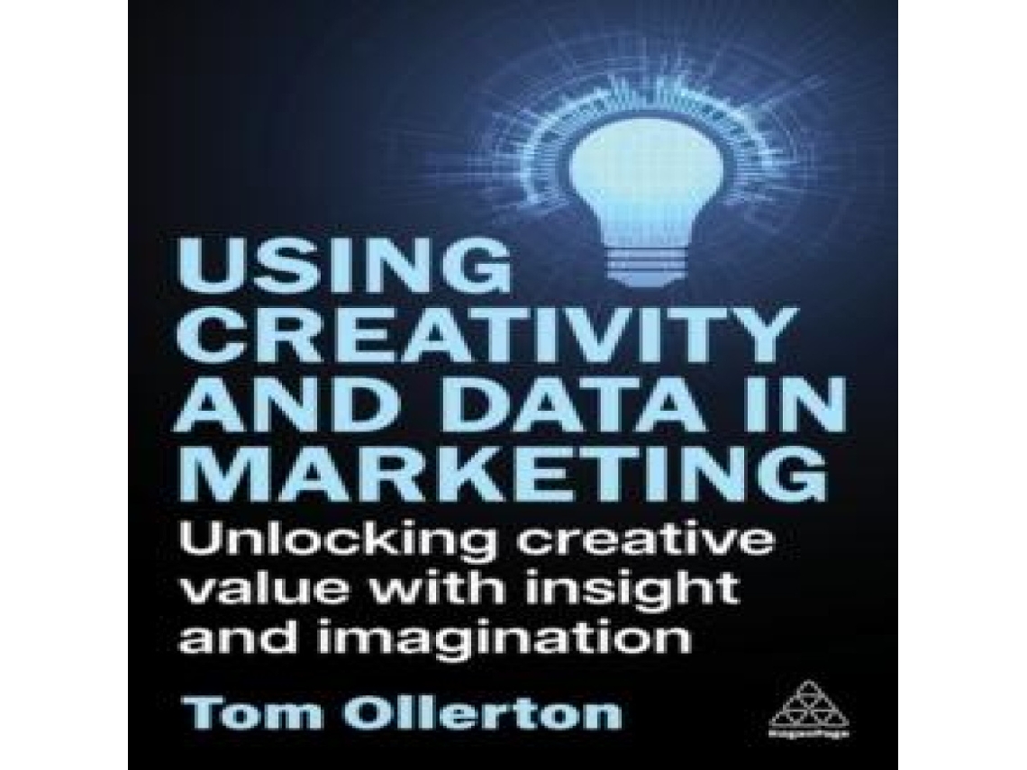 Livro Using Creativity and Data in Marketing Unlocking Creative Value with Insight and Imagination de Tom Ollerton (Inglês)
