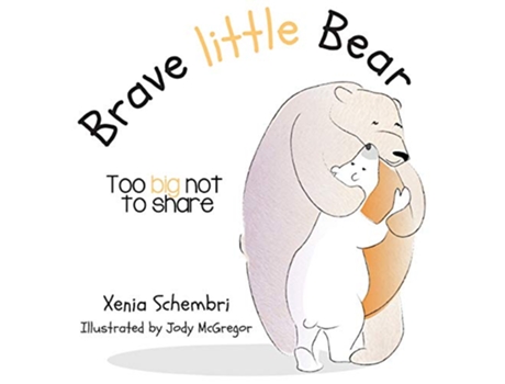 Livro Brave Little Bear Too Big Not To Share de Xenia Schembri (Inglês)