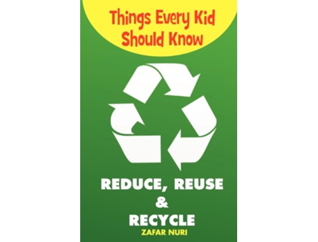 Livro Things Every Kid Should KnowReduce Reuse Recycle de Zafar Nuri (Inglês)