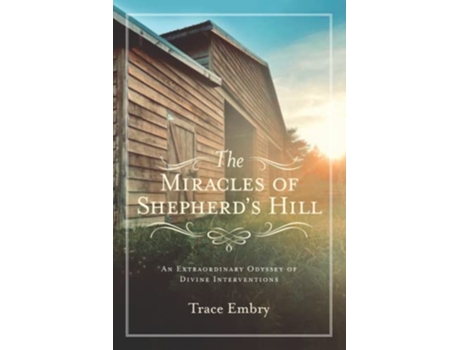 Livro The Miracles of Shepherd’s Hill An Extraordinary Odyssey of Divine Interventions de Trace Embry (Inglês)