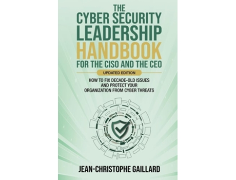 Livro The CyberSecurity Leadership Handbook for the CISO and the CEO - Updated Edition de Jean-Christophe Gaillard (Inglês)
