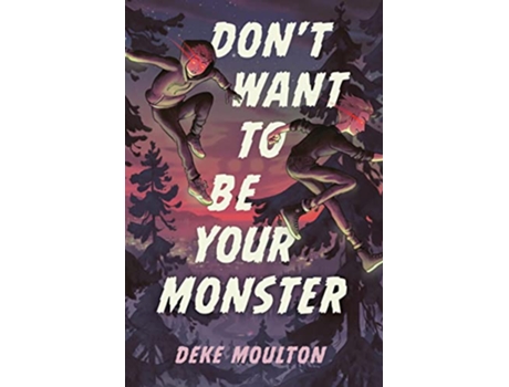 Livro Dont Want To Be Your Monster de Deke Moulton (Inglês - Capa Dura)
