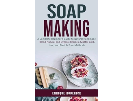 Livro Soap Making A Complete Beginners Guide to Natural Handmade de Enrique Roderick (Inglês)