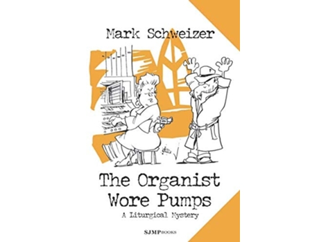 Livro The Organist Wore Pumps de Mark Schweizer (Inglês)