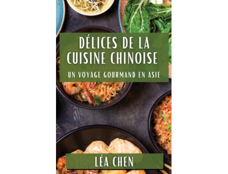 Livro Délices de la Cuisine Chinoise Un Voyage Gourmand en Asie de Léa Chen (Inglês)