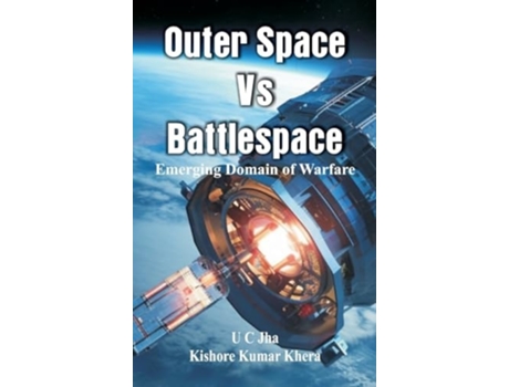 Livro Outer Space Vs Battlespace Emerging Domain of Warfare de U C Jha e Kishore Kumar Khera (Inglês - Capa Dura)