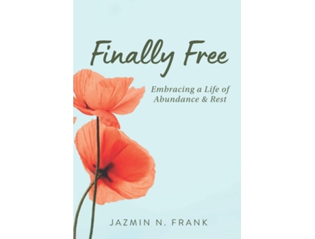 Livro Finally Free Embracing A Life Of Abundance Amp Rest De Jazmin N Frank (inglês)