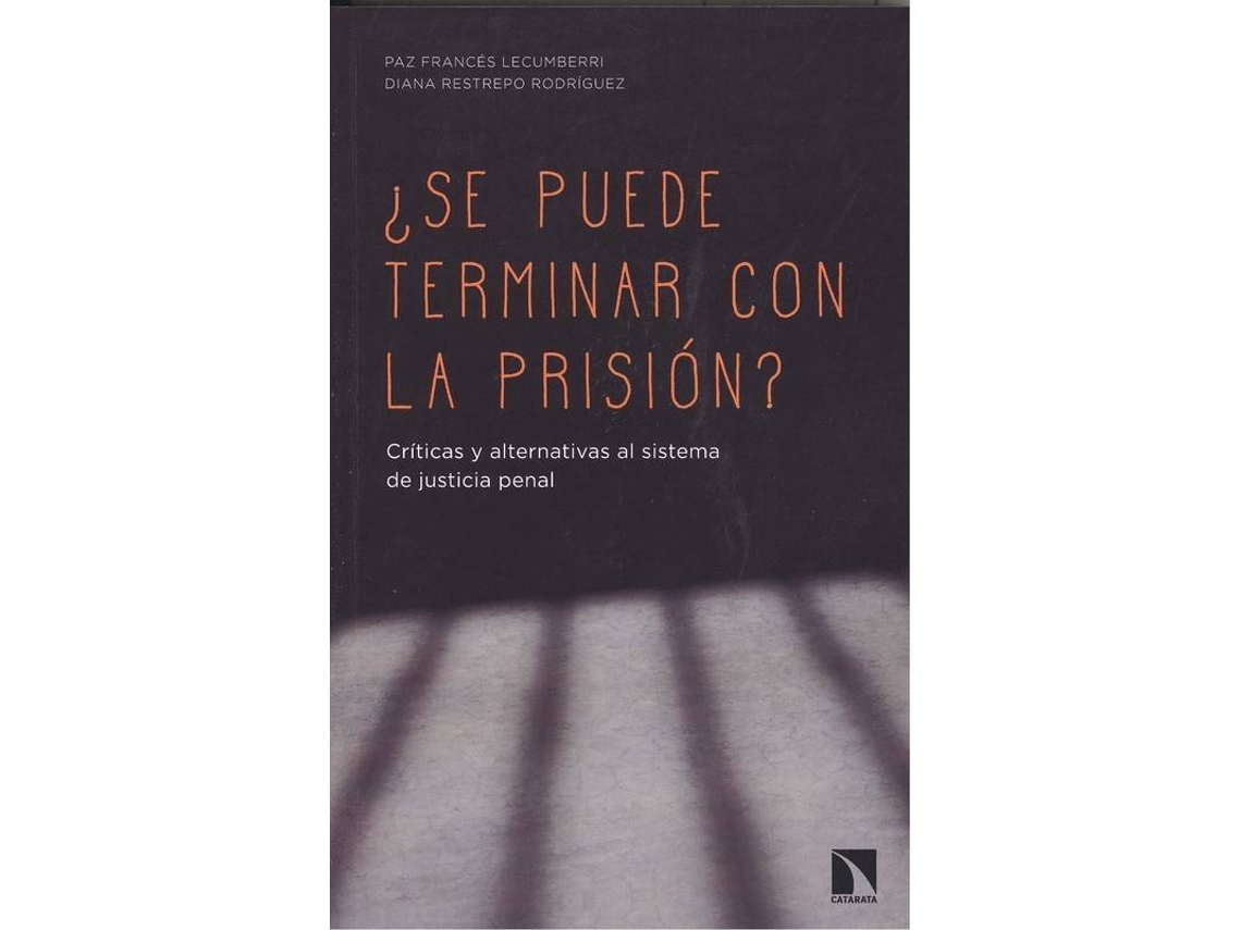 Livro ¿Se puede terminar con la prisión? Críticas y alternativas al sistema de justicia penal de Paz Francés Lecumberri e Diana Restrepo Rodríguez (Espanhol)