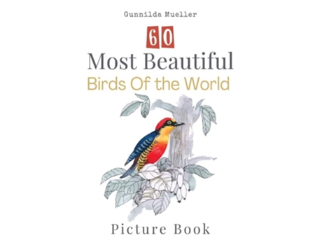Livro 60 Most Beautiful Birds of the World Picture Book de Gunnilda Mueller (Inglês)