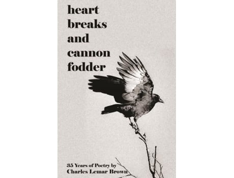 Livro Heart Breaks and Cannon Fodder de Charles Lemar Brown (Inglês)
