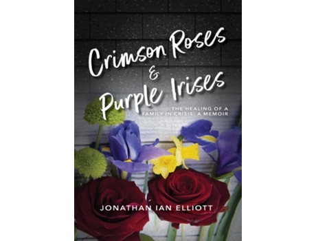 Livro Crimson Roses Amp Purple Irises De Jonathan Ian Elliott (inglês - Capa Dura)