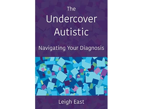 Livro The Undercover Autistic Navigating Your Diagnosis de Leigh East (Inglês)