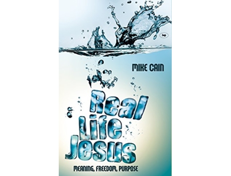 Livro Real Life Jesus Meaning Freedom Purpose de Mike Cain (Inglês)