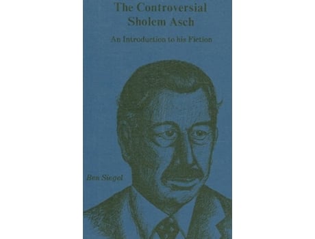 Livro The Controversial Sholem Asch An Introduction to His Fiction de Ben Siegel (Inglês)