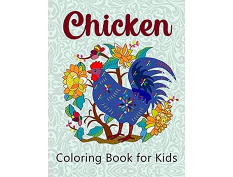 Livro Chicken Coloring Book For Kids Super Easy And Fun Coloring Pages For Kids De Helga Ramirez-santos (inglês)