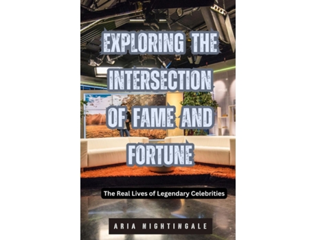 Livro Exploring the Intersection of Fame and Fortune The Real Lives of Legendary Celebrities de Aria Nightingale (Inglês)