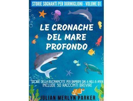 Livro Le Cronache del Mare Profondo Storie della buonanotte per bambini dai 4 agli 8 anni, include 30 racconti brevi de Julian Merlyn Parker (Inglês)