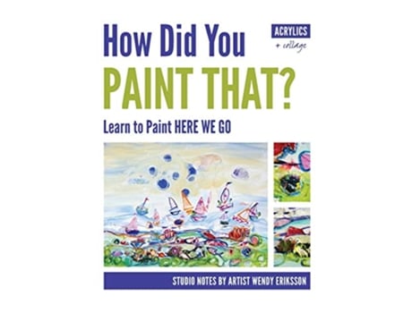 Livro How Did You Paint That Learn to Paint Here We Go de Wendy Alice Eriksson (Inglês)