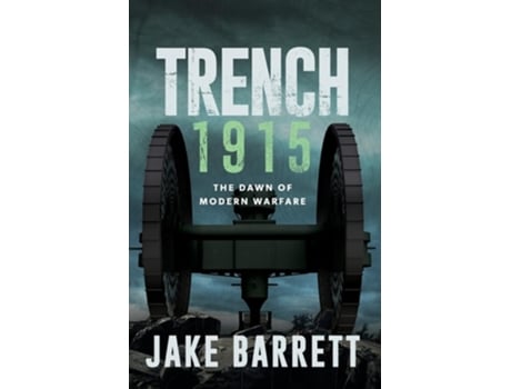 Livro Trench 1915 The Dawn of Modern Warfare de Jake Barrett (Inglês)