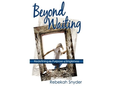 Livro Beyond Waiting Redefining the Purpose of Singleness de Rebekah Snyder (Inglês)