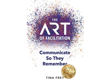 Livro The ART of Facilitation Communicate So They Remember de Tina Frey (Inglês)