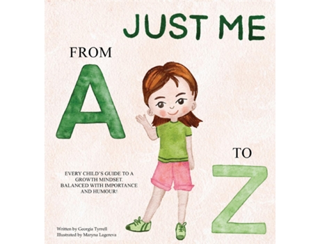 Livro JUST ME FROM A TO Z EVERY CHILDS GUIDE TO A GROWTH MINDSET. BALANCED WITH IMPORTANCE AND HUMOUR! de Georgia Tyrrell (Inglês)