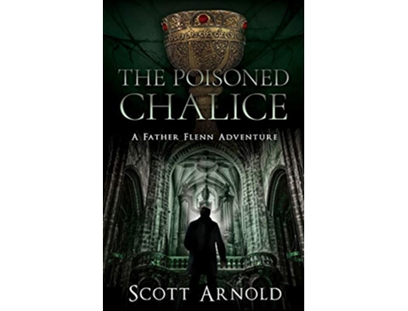 Livro The Poisoned Chalice A Father Flenn Adventure Father Flenn Adventures de Scott Arnold (Inglês)