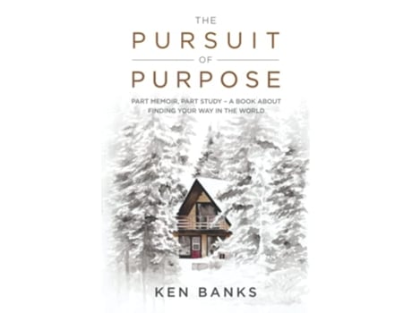 Livro The Pursuit of Purpose Part Memoir Part Study A Book About Finding Your Way in the World de Ken Banks (Inglês)