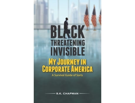Livro Black Threatening Invisible: My Journey In Corporate America: A Survival Guide Of Sorts Chapman, S. K. (Inglês)