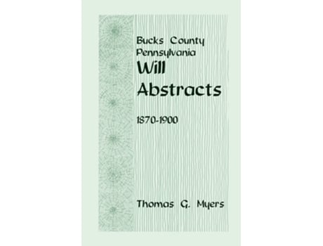 Livro Bucks County, Pennsylvania Will Abstracts, 1870-1900 De Myers (inglês)