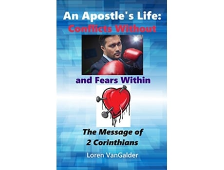 Livro An Apostles Life Conflicts Without and Fears Within The Message of 2 Corinthians de Loren VanGalder (Inglês)