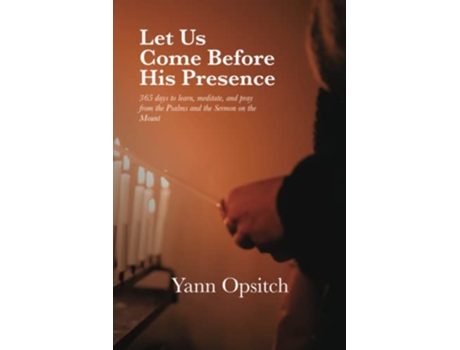 Livro Let Us Come Before His Presence 365 Days to Learn Meditate and Pray from the Psalms and the Sermon on the Mount de Yann Opsitch (Inglês)