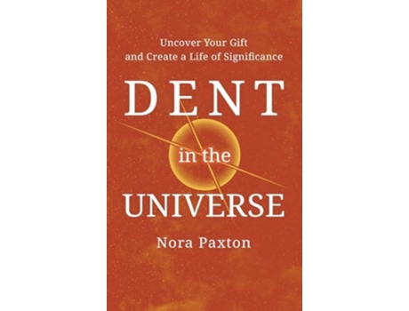 Livro Dent in the Universe Uncover Your Gift and Create a Life of Significance de Nora Paxton (Inglês - Capa Dura)
