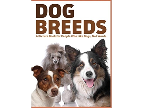 Livro Dog Breeds A Picture Book for People Who Like Dogs Not Words 5 For Adults with Dementia and Other Life Challenges de Lasting Happiness (Inglês)
