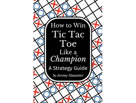 Livro How to Win Tic Tac Toe Like a Champion A Strategy Guide de Jeremy Hausotter (Inglês)