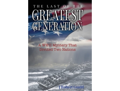 Livro The Last of the Greatest Generation de J Robert Gould (Inglês - Capa Dura)