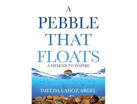 Livro A Pebble That Floats: A Memoir to Inspire Imelda Lahoz Argel (Inglês)